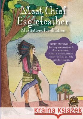 Meet Chief Eaglefeather: Meditations for children from The Valley of Hearts Gitte Winter Graugaard Elsie Ralston Helle Selma Harbsmeier 9788793210547 Room for Reflection