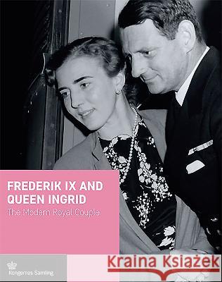 Frederik IX and Queen Ingrid: The Modern Royal Couple Jens Gunni Busck Birgit Jenvold Christopher Sand-Iversen 9788793229082 Historika