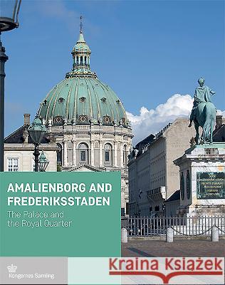 Amalienborg and Frederiksstaden: The Palace and the Royal Quarter Danske Kongers Kronologiske Samling      Jens Gunni Busck 9788793229105