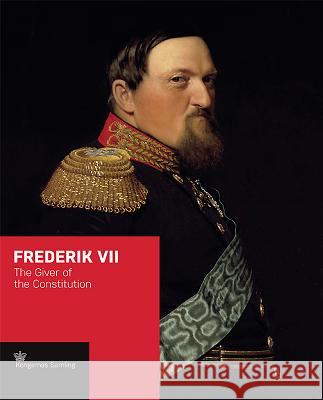 Frederik VII: The Giver of the Constitution Jens Gunni Busck Birgit Jenvold Peter Sean Woltemade 9788793229792