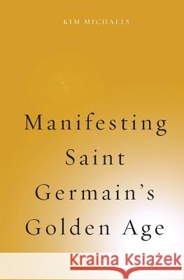 Manifesting Saint Germain's Golden Age Kim Michaels 9788793297388