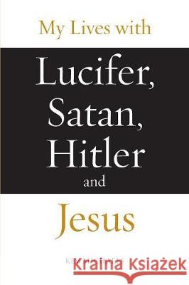 My Lives with Lucifer, Satan, Hitler and Jesus Kim Michaels 9788793297449