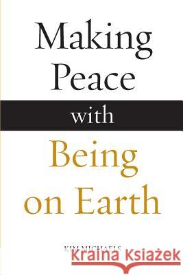 Making Peace with Being on Earth Kim Michaels   9788793297579 More to Life Publishing
