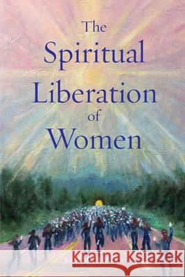 The Spiritual Liberation of Women Kim Michaels 9788793297760 More to Life Publishing