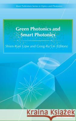 Green Photonics and Smart Photonics Shien-Kuei Liaw (National Taiwan Univers Gong-Ru Lin (National Taiwan University)  9788793379275 River Publishers