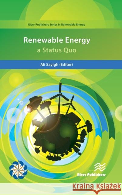 Renewable Energy; A Status Quo Sayigh, Ali 9788793379503 River Publishers