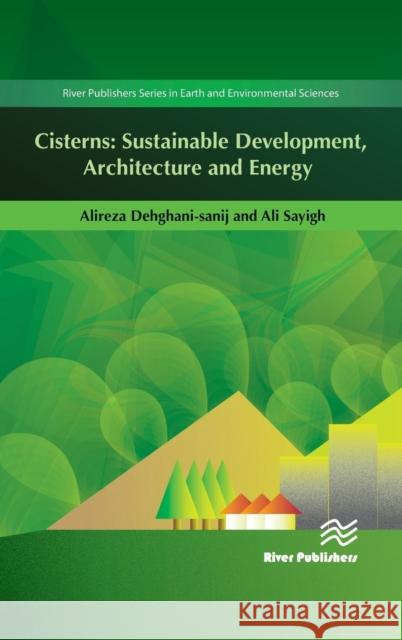 Cisterns: Sustainable Development, Architecture and Energy Alireza Dehghani-Sanij Ali Sayigh 9788793379527 River Publishers