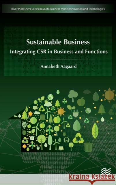 Sustainable Business: Integrating Csr in Business and Functions Annabeth Aagaard 9788793379794 River Publishers