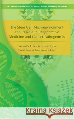 The Stem Cell Microenvironment and Its Role in Regenerative Medicine and Cancer Pathogenesis Cristian Pablo Pennisi Mayuri Sinha Prasad Pranela Rameshwar 9788793379930 River Publishers