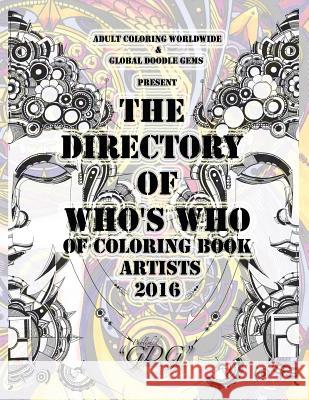 The Directory Of Who's Who of Coloring Book Artists 2016: Adult Coloring Book Artist Directory Worldwide, Adult Coloring 9788793385412 Global Doodle Gems
