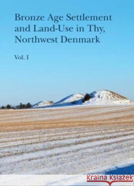 Bronze Age Settlement and Land-Use in Thy, Northwest Denmark (Volume 1 & 2) Bech, Jens-Henrik 9788793423220 Jysk Arkaeologisk Selskab