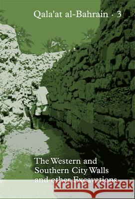 Qala'at Al-Bahrain 3: The Western and Southern City Walls and Other Excavations Flemming Hojlund 9788793423282 Aarhus University Press