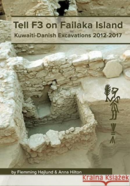 Tell F3 on Failaka Island: Kuwaiti-Danish Excavations 2012-2017 Hojlund, Flemming 9788793423626 OXBOW BOOKS