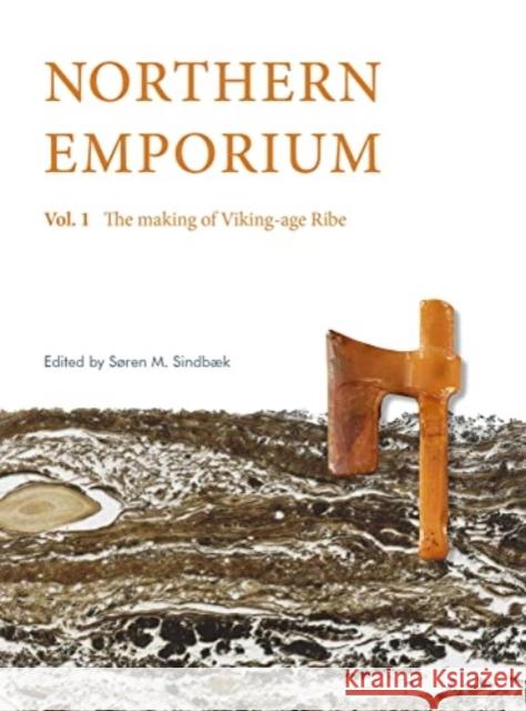 Northern Emporium Vol 1: Vol. 1 The Making of Viking-age Ribe  9788793423749 OXBOW BOOKS