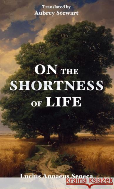 On the Shortness of Life Lucius Annaeus Seneca Aubrey Stewart  9788793494022