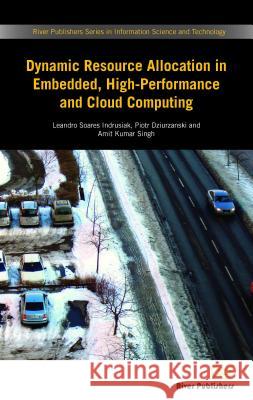 Dynamic Resource Allocation in Embedded, High-Performance and Cloud Computing Leandro Soares Indrusiak Piotr Dziurzanski Amit Kumar Singh 9788793519084 River Publishers