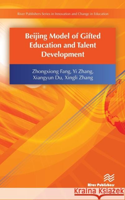 Beijing Model of Gifted Education and Talent Development Zhongxiong Fang Yi Zhang Xiangyun Du 9788793519442 River Publishers