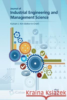 Journal of Industrial Engineering and Management Science: Journal Volume 1 - 2016 Kuinam J. Kim 9788793519541 River Publishers
