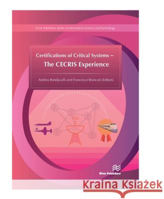 Certifications of Critical Systems - The Cecris Experience Andrea Bondavalli Francesco Brancati 9788793519565 River Publishers