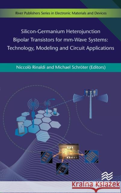 Silicon-Germanium Heterojunction Bipolar Transistors for MM-Wave Systems Technology, Modeling and Circuit Applications Niccolo Rinaldi Michael Schroter 9788793519619