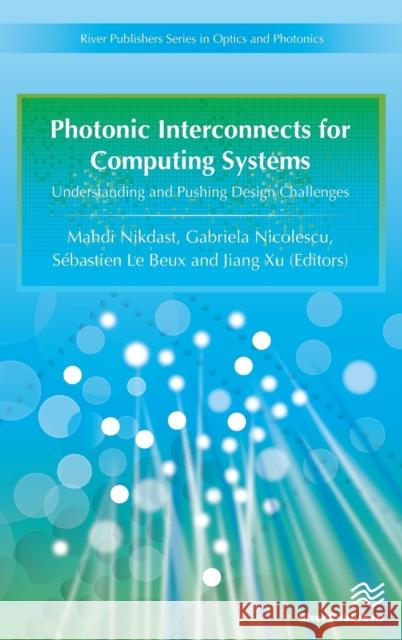 Photonic Interconnects for Computing Systems: Understanding and Pushing Design Challenges Mahdi Nikdast Gabriela Nicolescu Sebastien L 9788793519800 River Publishers