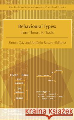 Behavioural Types: From Theory to Tools Simon Gay Antonio Ravara 9788793519824