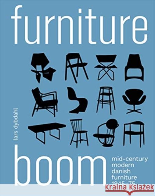 Furniture Boom: Mid-Century Modern Danish Furniture 1945-1975 Dybdahl, Lars 9788793604124 Strandberg Publishing