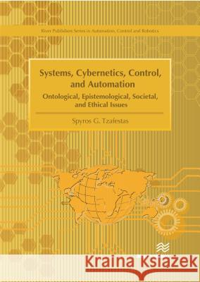 Systems, Cybernetics, Control, and Automation Tzafestas, Spyros G. 9788793609075 River Publishers