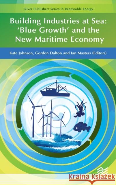 Building Industries at Sea - 'Blue Growth' and the New Maritime Economy Johnson, Kate 9788793609266 River Publishers