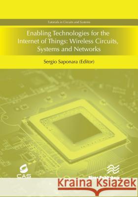 Enabling Technologies for the Internet of Things: Wireless Circuits, Systems and Networks Sergio Saponara 9788793609747 River Publishers