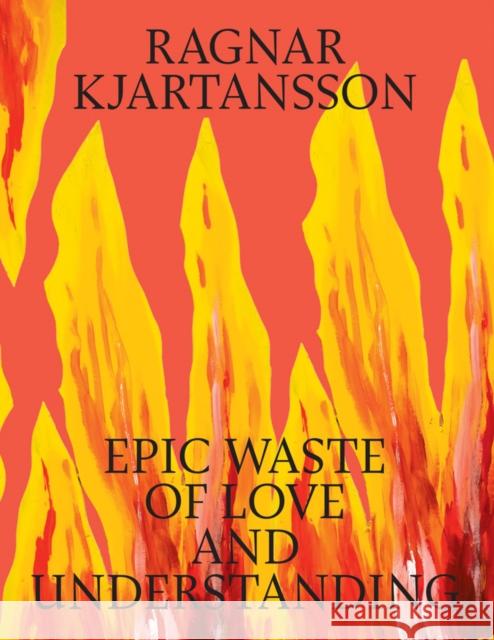 Ragnar Kjartansson: Epic Waste of Love and Understanding Ragnar Kjartansson Malou Wedel Bruun Tine Colstrup 9788793659681 Louisiana Museum of Modern Art