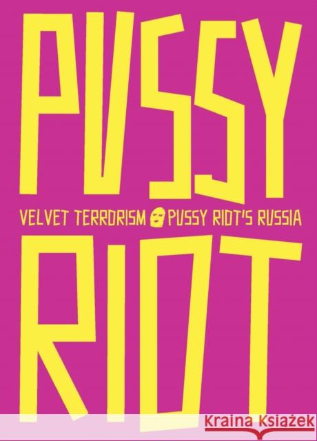 Velvet Terrorism: Pussy Riot's Russia Maria Alyokhina 9788793659735 Louisiana Museum of Modern Art
