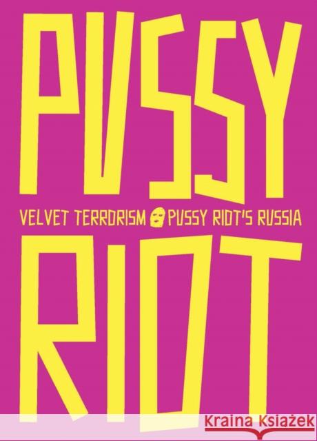 Velvet Terrorism: Pussy Riot's Russia Maria Alyokhina 9788793659735 Louisiana