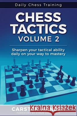 Chess Tactics - Volume 2: Sharpen your tactical ability daily on your way to mastery Cyrus Lakdawala Carsten Hansen 9788793812024 Carstenchess