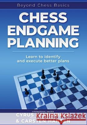 Chess Endgame Planning: Learn to identify and execute better plans Carsten Hansen Cyrus Lakdawala  9788793812383 Carstenchess