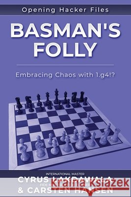 Basman's Folly: Embracing Chaos with 1.g4!? Carsten Hansen Cyrus Lakdawala  9788793812574