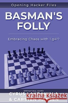 Basman's Folly: Embracing Chaos with 1.g4!? Carsten Hansen Cyrus Lakdawala  9788793812574 Carstenchess