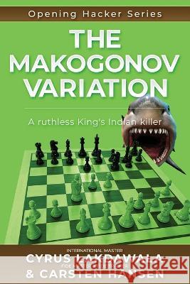 The Makogonov Variation: A ruthless King's Indian killer Cyrus Lakdawala, Carsten Hansen 9788793812703 Carstenchess