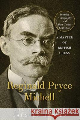 R. P. Michell - A Master of British Chess: A forgotten chess master Carsten Hansen Carsten Hansen Julius D 9788793812888 Carstenchess
