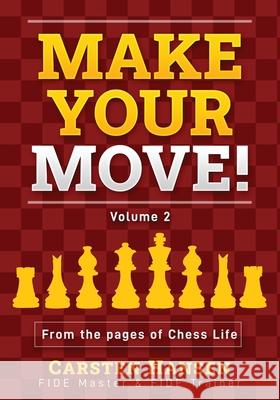 Make Your Move! Volume 2: Chess Puzzles from the pages of Chess Life Carsten Hansen 9788793812901
