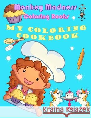 My Coloring Cookbook: 19 Delicious Recipes and Fun Coloring Activities Monkey Madness 9788793922044