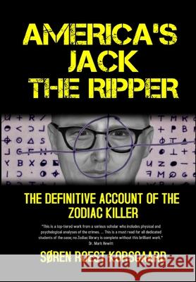 America's Jack The Ripper: The Definitive Account of the Zodiac Killer S Korsgaard 9788793987029 Korsgaard Publishing