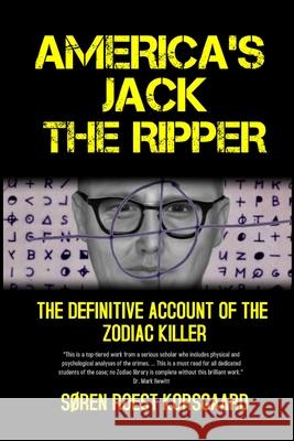 America's Jack The Ripper: The Definitive Account of the Zodiac Killer S Korsgaard 9788793987067 Korsgaard Publishing