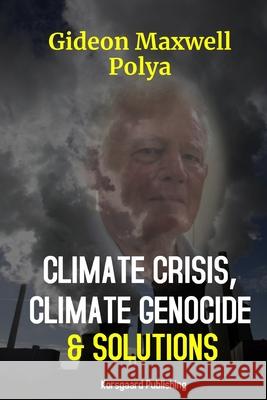 Climate Crisis, Climate Genocide and Solutions Gideon Polya 9788793987289