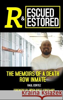 Rescued and Restored: The Memoirs of a Death Row Inmate S Korsgaard Raul Cortez 9788793987418 Korsgaard Publishing