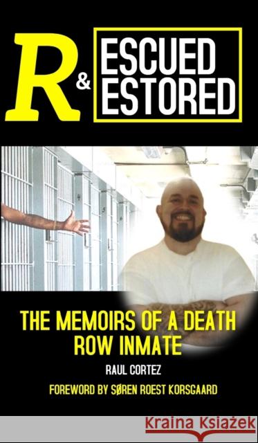 Rescued and Restored: The Memoirs of a Death Row Inmate Raul Cortez S 9788793987883 Korsgaard Publishing