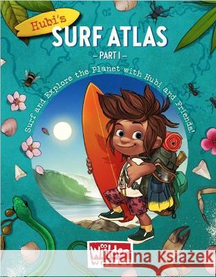 Hubi\'s Surf Atlas: Part 1: A Kids Surf Book. Fun Facts and Stories about the Ocean, Cultures, Animals, Geography, Sciences and Surf. Joachim Christgau Alexander Whitman 9788794043007 Wiilder World