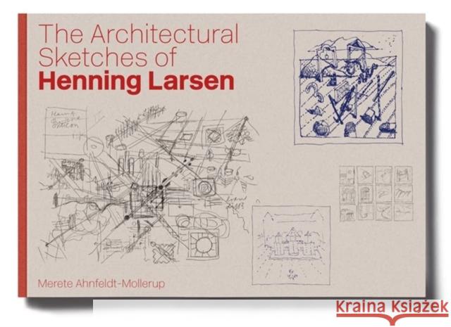 The Architectural Sketches of Henning Larsen Merete Ahnfeldt-Mollerup 9788794102933