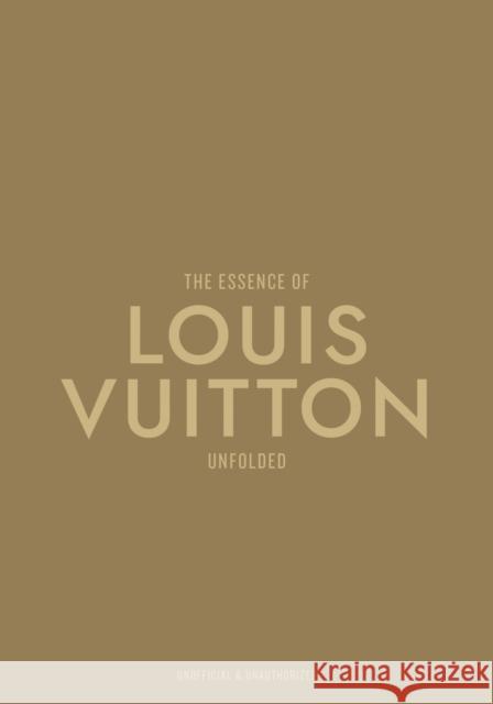 The Essence of Louis Vuitton: Unfolded Kelly Reising 9788794190596 Melia Publishing Services Ltd