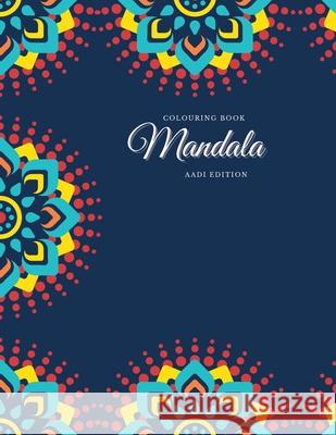 Colouring Book. Mandala. Aadi Edition: Colouring Book For Relaxation. Stress Relieving Patterns. Mandala. 8.5x11 Inches, 100 pages. Allegra Globa 9788794266017 Allegra Global Publishing